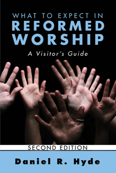 Paperback What to Expect in Reformed Worship, Second Edition: A Visitor's Guide Book