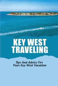 Paperback Key West Traveling: Tips And Advice For Your Key West Vacation Book