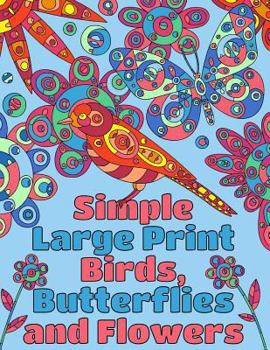 Simple Large Print Birds, Butterflies, and Flowers : Coloring Book for Adults