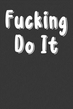 Paperback Fucking Do It: Undated 52 Week Planner With Dot Grid For Notes Organizer, Each Week Has No Date Start Any Time Book