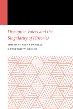 Disruptive Voices and the Singularity of Histories - Book #13 of the Histories of Anthropology Annual