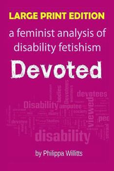 Paperback Large Print: Devoted: A Feminist Analysis of Disability Fetishism [Large Print] Book