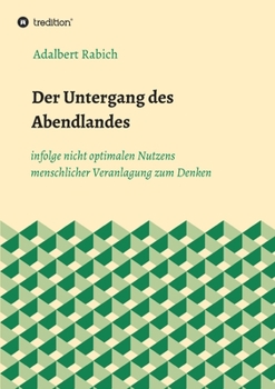 Paperback Der Untergang des Abendlandes infolge nicht optimalen Nutzens menschlicher Veranlagung zum Denken [German] Book