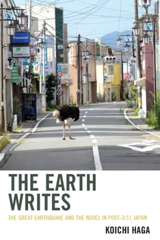 Paperback The Earth Writes: The Great Earthquake and the Novel in Post-3/11 Japan Book