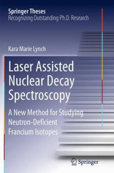 Paperback Laser Assisted Nuclear Decay Spectroscopy: A New Method for Studying Neutron-Deficient Francium Isotopes Book