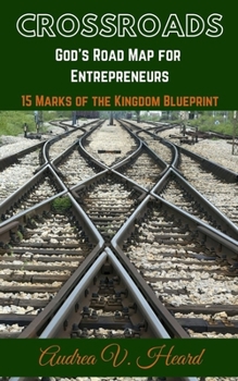 Paperback Crossroads: God's Road Map for Entrepreneurs: 15 Marks of the Kingdom Blueprint Book