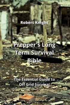 Paperback Prepper's Long Term Survival Bible: The Essential Guide to Off Grid Survival Book