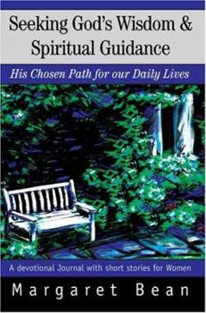 Paperback Seeking God's Wisdom & Spiritual Guidance: His Chosen Path for our Daily Lives Book