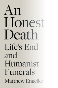 Hardcover An Honest Death: Life's End and Humanist Funerals Book