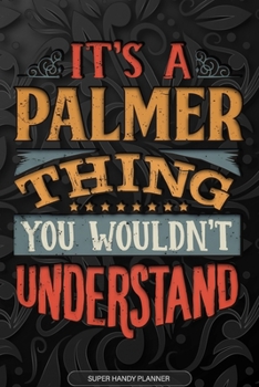 Paperback Its A Palmer Thing You Wouldnt Understand: Palmer Name Planner With Notebook Journal Calendar Personal Goals Password Manager & Much More, Perfect Gif Book