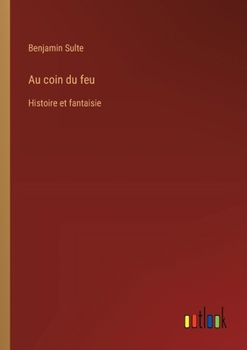 Au coin du feu: Histoire et fantaisie (French Edition)
