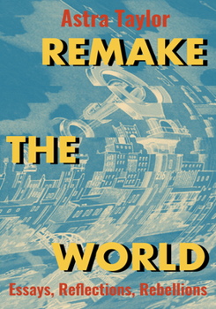 Paperback Remake the World: Essays, Reflections, Rebellions Book