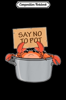Composition Notebook: Funny Crab Boil Gift Seafood Say No To Pot  Journal/Notebook Blank Lined Ruled 6x9 100 Pages