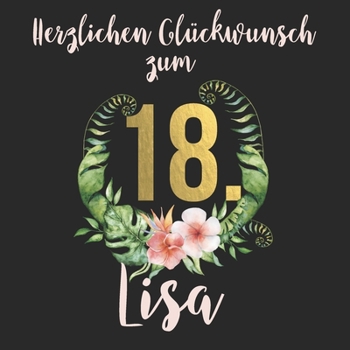 Paperback Herzlichen Gl?ckwunsch zum 18. Lisa: Das mit Vornamen "Lisa" personalisierte Fotoalbum I Erinnerungsbuch I Eintragealbum mit durchdachten Vorlagenseit [German] Book