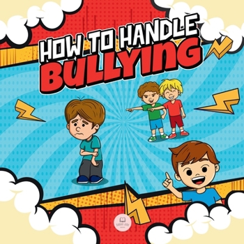 Paperback How To Handle Bullying: A kid's guide on how to spot and how to stop bullying Book