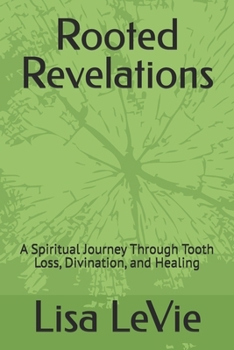 Paperback Rooted Revelations: A Spiritual Journey Through Tooth Loss, Divination, and Healing Book