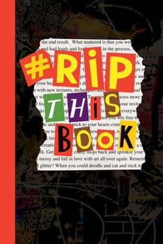 Paperback RIP This Book: Create and destroy activity book with prompts to draw, doodle, paint, stick, smudge, collage and inspire creativity. Book