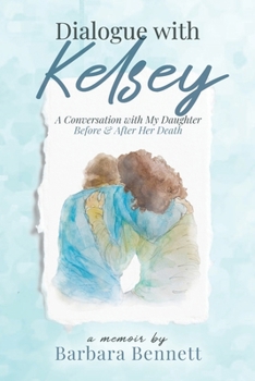 Dialogue with Kelsey: Before and After My Daughter's Death