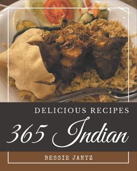 Paperback 365 Delicious Indian Recipes: Make Cooking at Home Easier with Indian Cookbook! Book