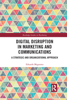 Paperback Digital Disruption in Marketing and Communications: A Strategic and Organizational Approach Book