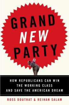 Hardcover Grand New Party: How Republicans Can Win the Working Class and Save the American Dream Book