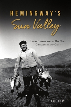 Paperback Hemingway's Sun Valley: Local Stories Behind His Code, Characters and Crisis Book