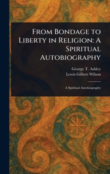 Hardcover From Bondage to Liberty in Religion: A Spiritual Autobiography Book