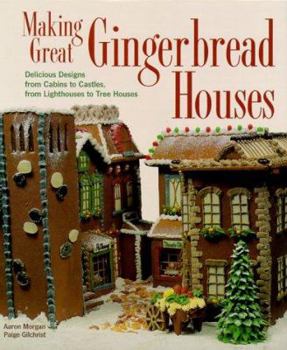 Hardcover Making Great Gingerbread Houses: Delicious Designs from Cabins to Castles, from Lighthouses to Tree Houses Book