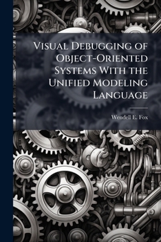 Paperback Visual Debugging of Object-Oriented Systems With the Unified Modeling Language Book