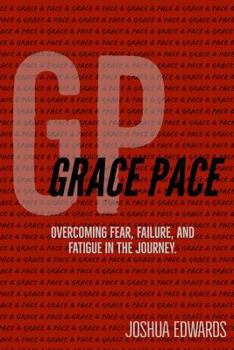 Grace Pace: Overcoming Fear, Failure, and Fatigue in the Journey
