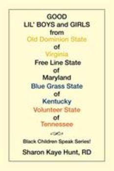 Good Lil' Boys and Girls from Old Dominion State of Virginia Free Line State of Maryland Blue Grass State of Kentucky Volunteer State of Tennessee: (Black Children Speak Series!)