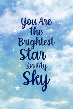You Are The Brightest Star In My Sky: All Purpose 6x9 Blank Lined Notebook Journal Way Better Than A Card Trendy Unique Gift Blue Sky