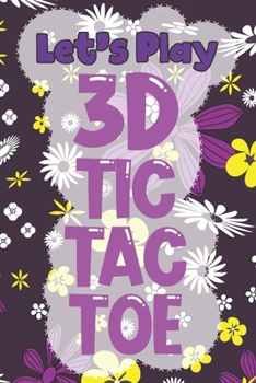 Paperback Let's Play 3D Tic Tac Toe: 3D Tic Tac Toe Game Grids Pages with Instructions for Kids and Adults. Beat Boredom on a Road Trip, Long Plane Ride, K Book
