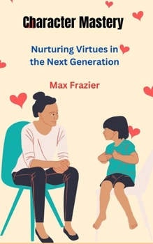 Paperback Character Mastery: Nurturing Virtues in the Next Generation Book