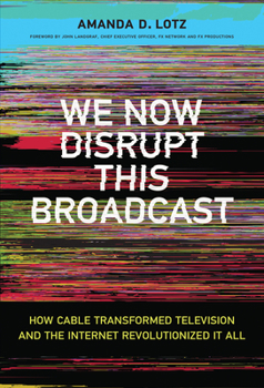 Hardcover We Now Disrupt This Broadcast: How Cable Transformed Television and the Internet Revolutionized It All Book