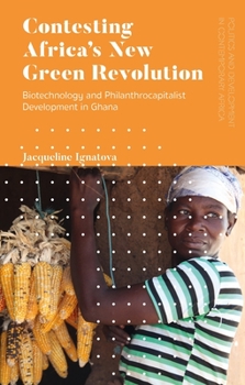 Paperback Contesting Africa's New Green Revolution: Biotechnology and Philanthrocapitalist Development in Ghana Book