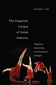 Paperback The Exquisite Corpse of Asian America: Biopolitics, Biosociality, and Posthuman Ecologies Book