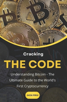 Paperback Cracking the Code: Understanding Bitcoin -The Ultimate Guide to the World's First Cryptocurrency Book