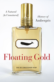 Hardcover Floating Gold: A Natural (and Unnatural) History of Ambergris Book
