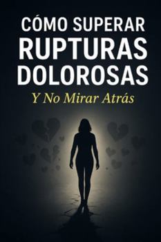 Paperback Cómo Superar Rupturas Dolorosas Y No mirar Atrás [Spanish] Book