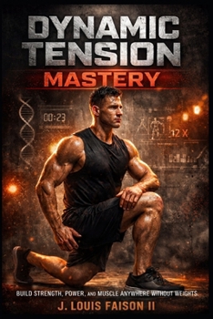 Paperback Dynamic Tension Mastery: Build Strength, Power, and Muscle Anywhere Without Weights Book