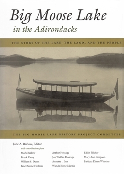 Hardcover Big Moose Lake in the Adirondacks: The Story of the Lake, the Land, and the People Book