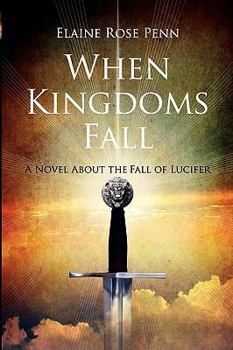 Paperback When Kingdoms Fall: A Novel About the Fall of Lucifer Book
