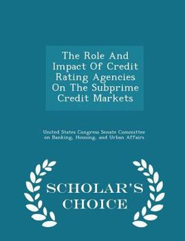 The Role And Impact Of Credit Rating Agencies On The Subprime Credit Markets