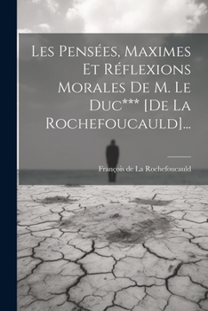 Paperback Les Pensées, Maximes Et Réflexions Morales De M. Le Duc*** [de La Rochefoucauld]... [French] Book