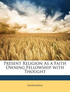 Paperback Present Religion As a Faith Owning Fellowship With Thought Book