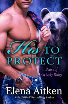 His to Protect: Volume 1 - Book #1 of the Bears of Grizzly Ridge