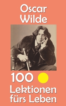 Paperback Oscar Wilde: 100 Lektionen fürs Leben [German] Book