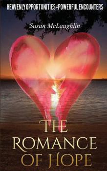 Paperback The Romance of Hope: Heavenly Opportunities=Powerful Encounters Book