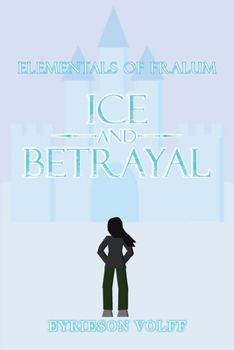 Paperback Ice and Betrayal: Elementals of Fralum Book